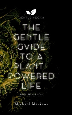The Gentle Guide to a Plant-Powered Life: English Version by Gentle Vegan