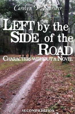 Left by the Side of the Road: Characters without a Novel by Schriber, Carolyn P.
