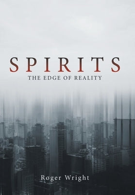 Spirits: The Edge of Reality by Wright, Roger
