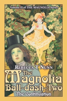 The Magnolia Ball-Dash-Two: The Continuation by Nunn, Rebecca T.