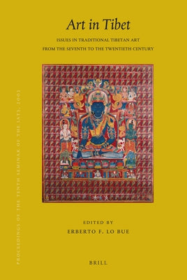 Proceedings of the Tenth Seminar of the IATS, 2003. Volume 13: Art in Tibet by Bue, Erberto Lo