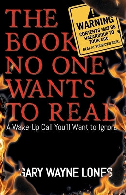 The Book No One Wants To Read: A Wake-up Call You'll Want To Ignore by Lones, Gary
