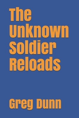 The Unknown Soldier Reloads by Dunn, Greg