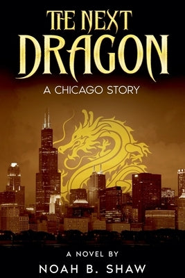 The Next Dragon by Shaw, Noah B.