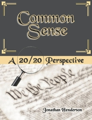 Common Sense: A 20/20 Perspective by Henderson, Jonathan