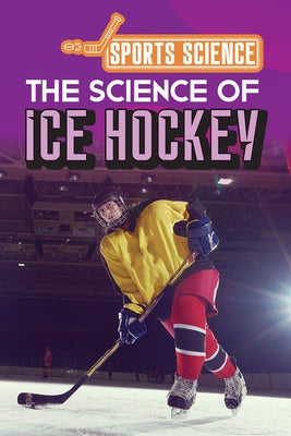 The Science of Ice Hockey by Rogers, Amy B.