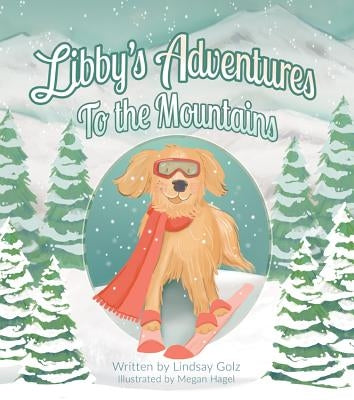 Libby's Adventures: To the Mountains by Golz, Lindsay