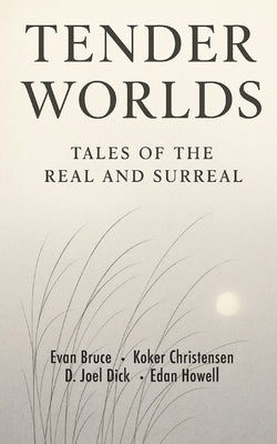 Tender Worlds: Tales of the Real and Surreal by Bruce, Evan