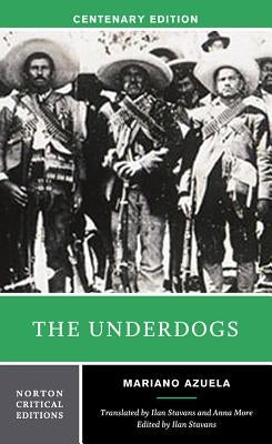 The Underdogs: A Norton Critical Edition by Azuela, Mariano