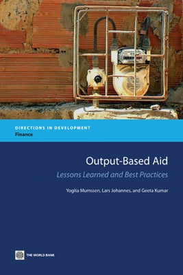 Output-Based Aid: Lessons Learned and Best Practices by Mumssen, Yogita