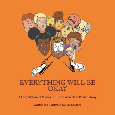 Everything Will Be Okay: A Compilation of Poems for Those Who Have Passed Away by Gardner, J. M.