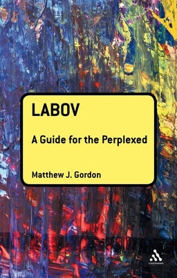 Labov: A Guide for the Perplexed by Gordon, Matthew J.