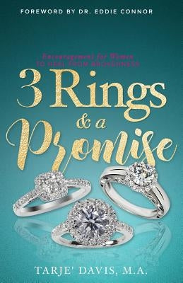 3 Rings and A Promise: Encouragement for Women to Heal From Brokenness by Davis, Tarje'