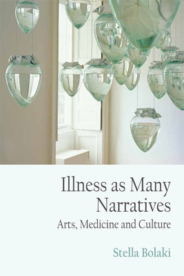 Illness as Many Narratives: "Arts, Medicine and Culture" by Bolaki, Stella