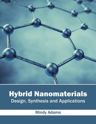 Hybrid Nanomaterials: Design, Synthesis and Applications by Adams, Mindy