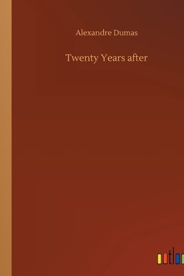 Twenty Years after by Dumas, Alexandre