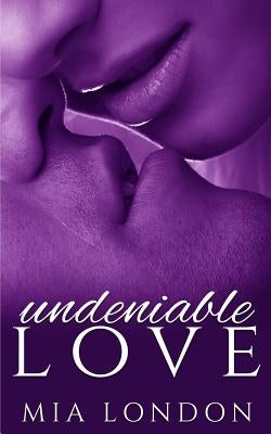 Undeniable Love by London, Mia
