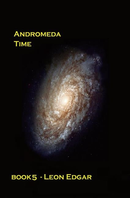 Andromeda Time: Things turn out to be not quite as impossible as they first seem by Edgar, Leon