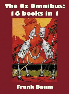 The Oz Omnibus (Unabridged), Including: The Wonderful Wizard of Oz, the Marvelous Land of Oz, the Woggle-Bug Book, Ozma of Oz, Dorothy and the Wizard by Baum, L. Frank