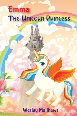Emma, the Unicorn Princess by Matthews, Wesley