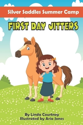 First Day Jitters: A book about friendship, horses and overcoming fear for Ages 6-9 by Jones, Aria