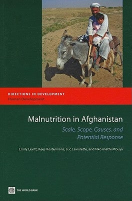 Malnutrition in Afghanistan: Scale, Scope, Causes, and Potential Reponse by Levitt, Emily