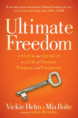 Ultimate Freedom: Unlock the Secrets to a Life of Passion, Purpose, and Prosperity by Helm, Vickie