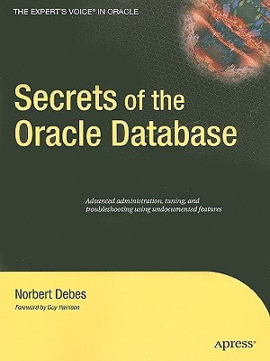 Secrets of the Oracle Database by Debes, Norbert