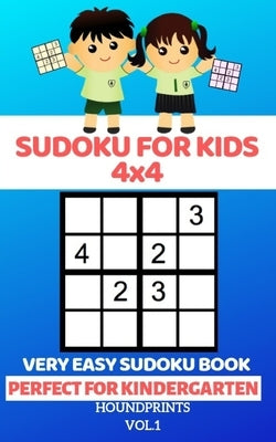 Sudoku For Kids 4x4: Very Easy Sudoku Book (Perfect for Kindergarten) Vol.1 by Houndprints