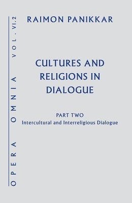 Cultures and Religions in Dialogue: Intercultural and Interreligious Dialogue by Panikkar, Raimon