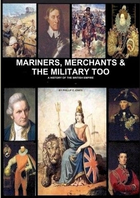 Mariners, Merchants And The Military Too by Jones, Phillip