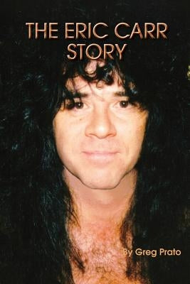 The Eric Carr Story by Prato, Greg
