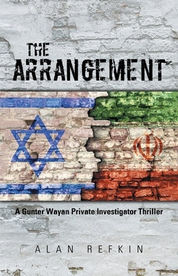 The Arrangement: A Gunter Wayan Private Investigator Thriller by Refkin, Alan