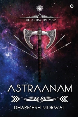 Astraanam: The Astra Trilogy - Book 1 by Dharmesh Morwal