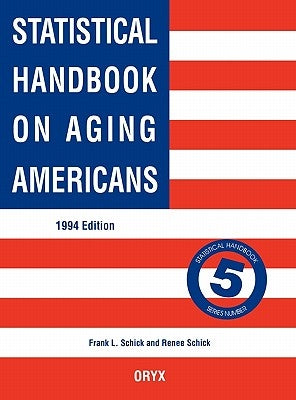 Statistical Handbook on Aging Americans: 1994 Edition by Schick, Renee