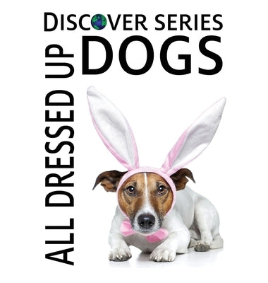 Dogs All Dressed Up by Xist Publishing