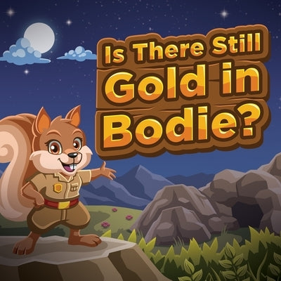 Is There Still Gold in Bodie?: (Mom's Choice Award Winner) by Benito-Kowalski, Jennifer