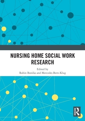 Nursing Home Social Work Research by Bonifas, Robin P.