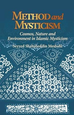 Method and Mysticism: Cosmos, Nature and Environment in Islamic Mysticism by Mesbahi, Seyyed Shahabeddin