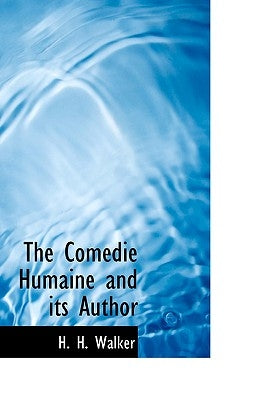 The Comédie Humaine and its Author by Walker, H. H.