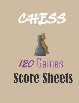 Chess 120 games score sheets: 120 pages 8.5 x 11 inches by Esamgha, Chess