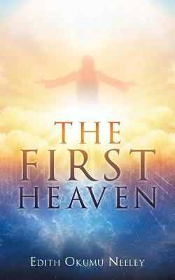 The First Heaven by Neeley, Edith Okumu