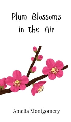 Plum Blossoms in the Air by Montgomery, Amelia