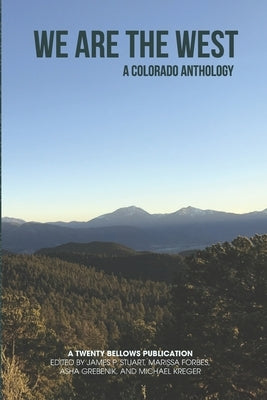 We are the West: A Colorado Anthology by Stuart, James P.