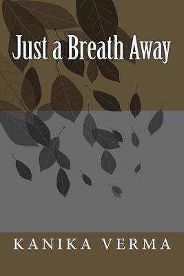 Just a Breath Away by Verma, Kanika