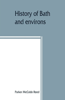 History of Bath and environs, Sagadahoc County, Maine. 1607-1894 by McCobb Reed, Parker