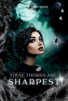These Thorns are Sharpest by Pritchard, M. R.