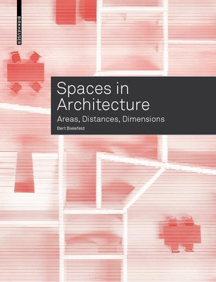 Spaces in Architecture: Areas, Distances, Dimensions by Bielefeld, Bert