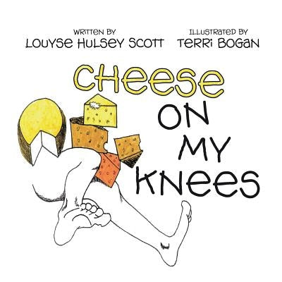 Cheese on My Knees and the Animals Do It by Scott, Louyse Hulsey