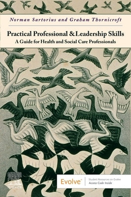 Practical Professional and Leadership Skills: A Guide for Health and Social Care Professionals: A Guide for Health and Social Care Professionals by Sartorius, Norman
